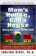 Mom's House, Dad's House: A Complete Guide for Parents Who Are Separated, Divorced, or Remarried