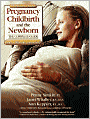 Pregnancy, Childbirth, and the Newborn: The Complete Guide