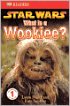 Star Wars: What is a Wookiee? (DK Readers Series)