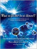 What the Bleep Do We Know!?: Discovering the Endless Possibilities for Altering Your Everyday Reality