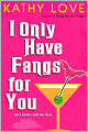 I Only Have Fangs for You