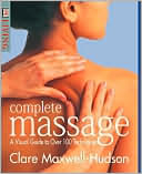 Complete Massage: A Visual Guide to over 100 Techniques