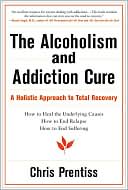 The Alcoholism and Addiction Cure: A Holistic Approach to Total Recovery