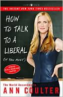 How to Talk to a Liberal (if You Must): The World According to Ann Coulter