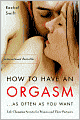 How to Have an Orgasm... as Often as You Want: Life-Changing Sexual Secrets for Women and Their Partners