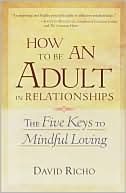 How to Be an Adult in Relationships: The Five Keys to Mindful Loving