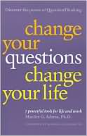 Change Your Questions, Change Your Life: 7 Powerful Tools for Life and Work