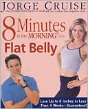 8 Minutes in the Morning to a Flat Belly: Lose Up to 6 Inches in Less Than 4 Weeks - Guaranteed!