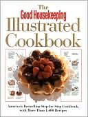 The Good Housekeeping Illustrated Cookbook: America's Bestselling Step-by-Step Cookbook, with More Than 1,400 Recipes