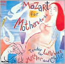 Mozart for Mothers-To-Be: Tender Lullabies for Mother and Child: CD Cover