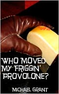 Who Moved My Friggin' Provolone?