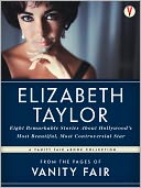 The Best of Vanity Fair ELIZABETH TAYLOR: Eight Remarkable Stories About Hollywood's Most Beautiful, Most Controversial Star