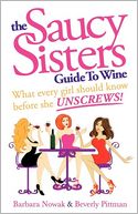 The Saucy Sisters Guide To Wine - What Every Girl Should Know Before She Unscrews
