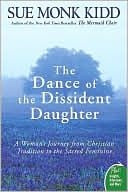 The Dance of the Dissident Daughter: A Woman's Journey from Christian Tradition to the Sacred Feminine