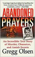 Abandoned Prayers: An Incredible True Story of Murder, Obsession, and Amish Secrets