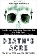 Death's Acre : Inside the Legendary Forensic Lab the Body Farm-Where the Dead Do Tell Tales