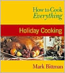 How to Cook Everything: Holiday Cooking