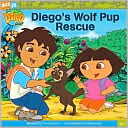 Go Diego Go!: Diego's Wolf Pup Rescue (Go Diego Go! Series)