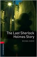 Oxford Bookworms Library: The Last Sherlock Holmes Story: Level 3: 1000-Word Vocabulary