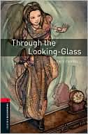 Oxford Bookworms Library: Through the Looking Glass: Level 3: 1000-Word Vocabulary