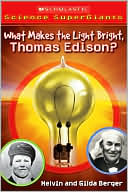 What Makes the Light Bright, Mr. Edison? (Scholastic Science SuperGiants Series)
