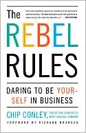 The Rebel Rules: Daring To Be Yourself In Business