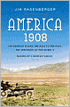 America, 1908: The Dawn of Flight, the Race to the Pole, the Invention of the Model T, and the Making of a Modern Nation