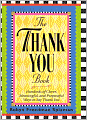 Thank You Book: Hundreds of Clever, Meaningful and Purposeful Ways to Say Thank You