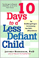 10 Days to a Less Defiant Child: The Breakthrough Program for Parents Seeking to Overcome Your Child's Difficult Behavior