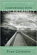 Comfortable with Uncertainty: 108 Teachings on Cultivating Fearlessness and Compassion