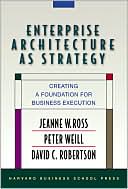 Enterprise Architecture as Strategy: Creating a Foundation for Business Execution