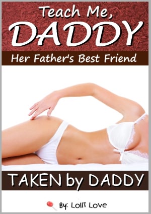 Teach Me Daddy - Her Father's Best Friend (Taken by Daddy)