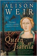 Queen Isabella: Treachery, Adultery, and Murder in Medieval England