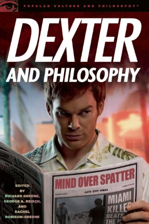 Dexter and Philosophy: Mind over Spatter