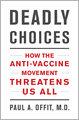 Deadly Choices: How the Anti-Vaccine Movement Threatens Us All