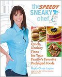 The Speedy Sneaky Chef: Quick, Healthy Fixes for Your Favorite Packaged Foods
