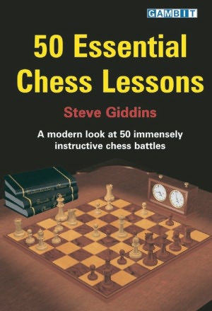 50 Essential Chess Lessons: A Modern Look at 50 Highly Instructive Chess Battles