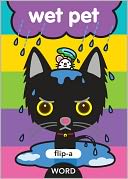 Wet Pet (Flip-A-Word Series)