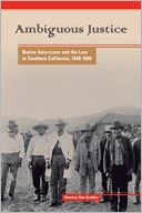 Ambiguous Justice: Native Americans and the Law in Southern California, 1848-1890