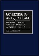 Governing the American Lake: U. S. Defense and Administration of the Pacific Basin, 1945 - 1947