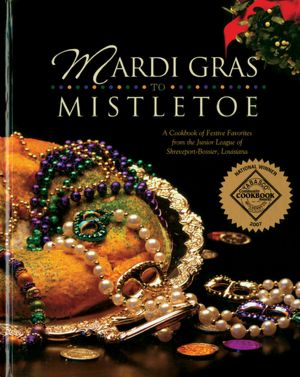 Mardi Gras to Mistletoe: A Cookbook of Festive Favorites from the Junior League of Shreveport-Bossier