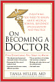 On Becoming a Doctor: Everything You Need to Know about Medical School, Residency, Specialization, and Practice