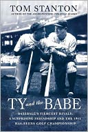 Ty and the Babe: The Incredible Saga of Baseball's Fiercest Rivals: A Surprising Friendship and the 1941 Has-Beens Golf Championship