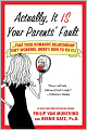 Actually, It Is Your Parents' Fault: Why Your Romantic Relationship Isn't Working, and How to Fix It