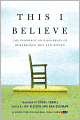 This I Believe: The Personal Philosophies of Remarkable Men and Women