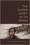 The Horrid Glory of Its Wings