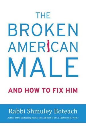 The Broken American Male: And how to Fix Him