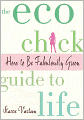 The Eco Chick Guide to Life: How to Be Fabulously Green