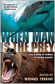 When Man is the Prey: True Stories of Animals Attacking Humans