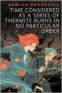 Time Considered as a Series of Thermite Burns in No Particular Order